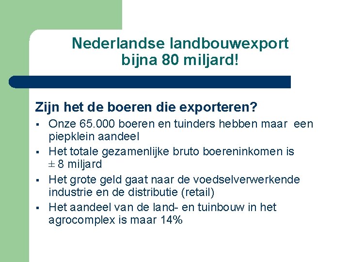 Nederlandse landbouwexport bijna 80 miljard! Zijn het de boeren die exporteren? § § Onze