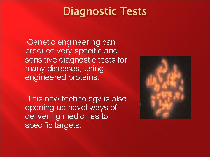 Diagnostic Tests Genetic engineering can produce very specific and sensitive diagnostic tests for many