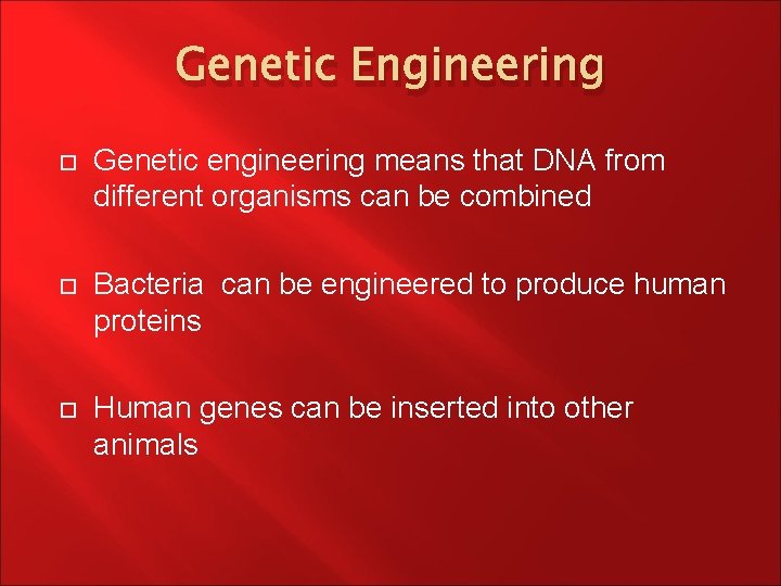 Genetic Engineering Genetic engineering means that DNA from different organisms can be combined Bacteria