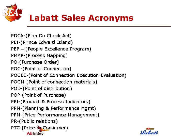 Labatt Sales Acronyms PDCA-(Plan Do Check Act) PEI-(Prince Edward Island) PEP – (People Excellence