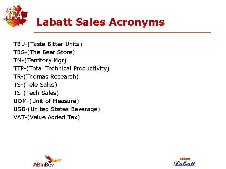 Labatt Sales Acronyms TBU-(Taste Bitter Units) TBS-(The Beer Store) TM-(Territory Mgr) TTP-(Total Technical Productivity)