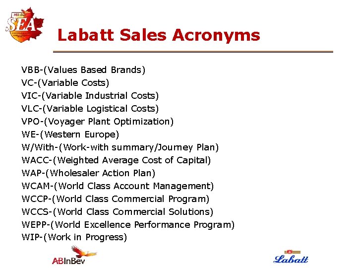 Labatt Sales Acronyms VBB-(Values Based Brands) VC-(Variable Costs) VIC-(Variable Industrial Costs) VLC-(Variable Logistical Costs)