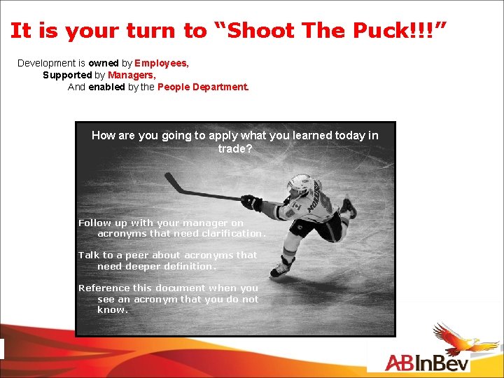 It is your turn to “Shoot The Puck!!!” Development is owned by Employees, Supported