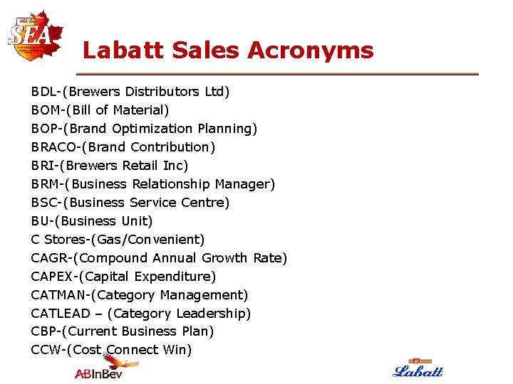 Labatt Sales Acronyms BDL-(Brewers Distributors Ltd) BOM-(Bill of Material) BOP-(Brand Optimization Planning) BRACO-(Brand Contribution)