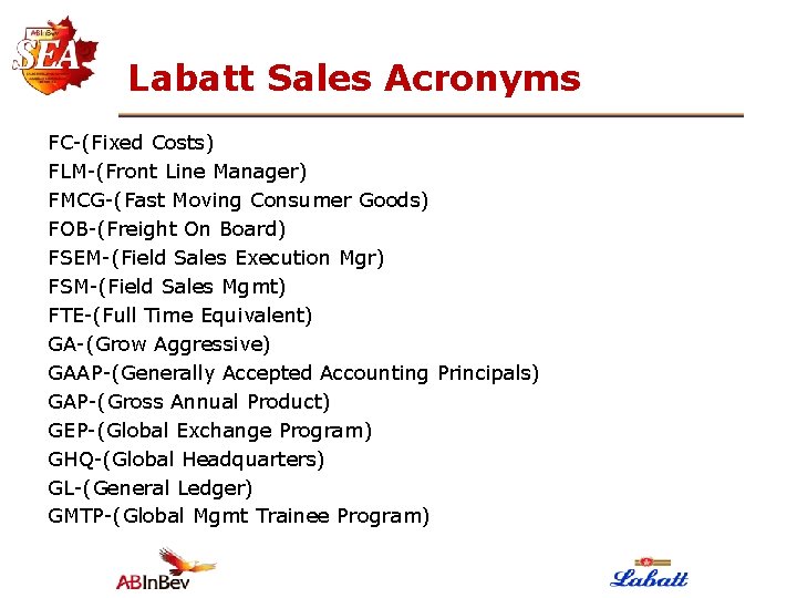 Labatt Sales Acronyms FC-(Fixed Costs) FLM-(Front Line Manager) FMCG-(Fast Moving Consumer Goods) FOB-(Freight On