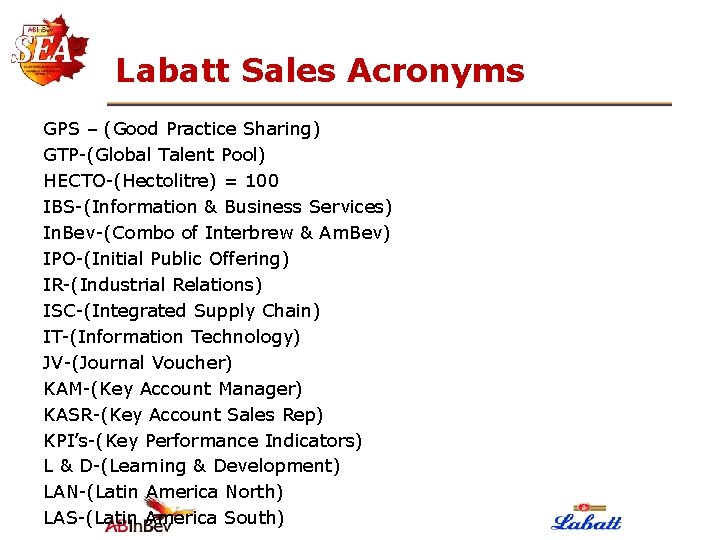 Labatt Sales Acronyms GPS – (Good Practice Sharing) GTP-(Global Talent Pool) HECTO-(Hectolitre) = 100