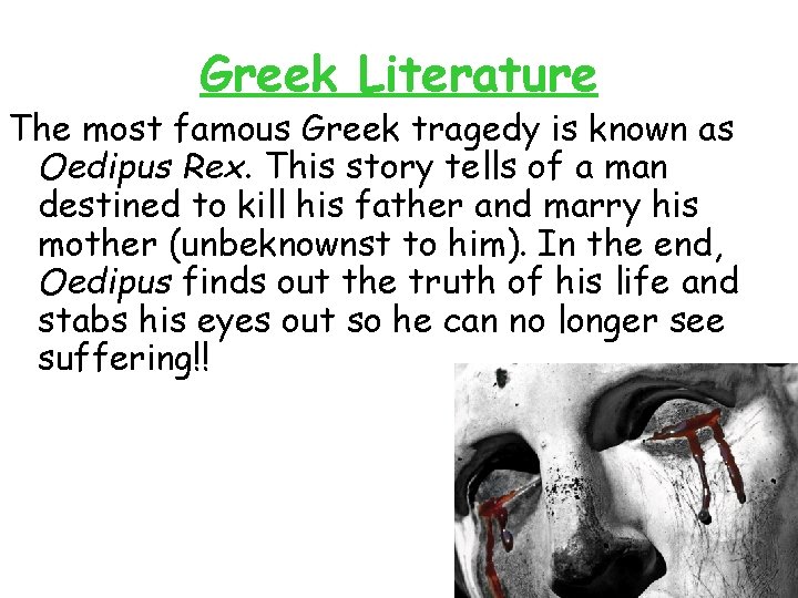 Greek Literature The most famous Greek tragedy is known as Oedipus Rex. This story