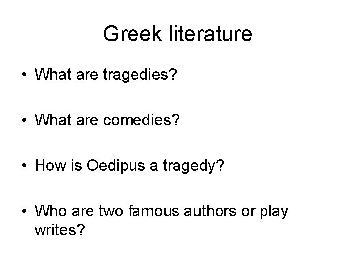 Greek literature • What are tragedies? • What are comedies? • How is Oedipus
