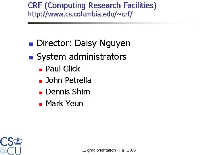 CRF (Computing Research Facilities) http: //www. cs. columbia. edu/~crf/ n n Director: Daisy Nguyen