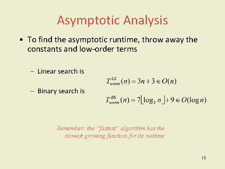 Asymptotic Analysis • To find the asymptotic runtime, throw away the constants and low-order