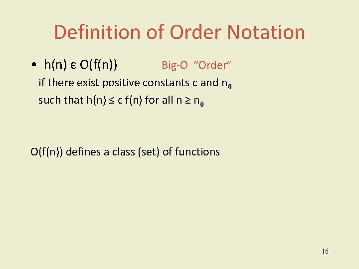 Definition of Order Notation • h(n) є O(f(n)) Big-O “Order” if there exist positive