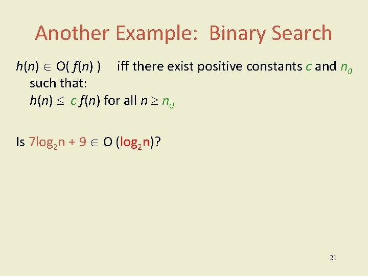 Another Example: Binary Search h(n) O( f(n) ) iff there exist positive constants c