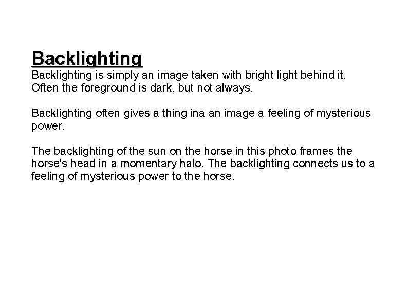 Backlighting is simply an image taken with bright light behind it. Often the foreground