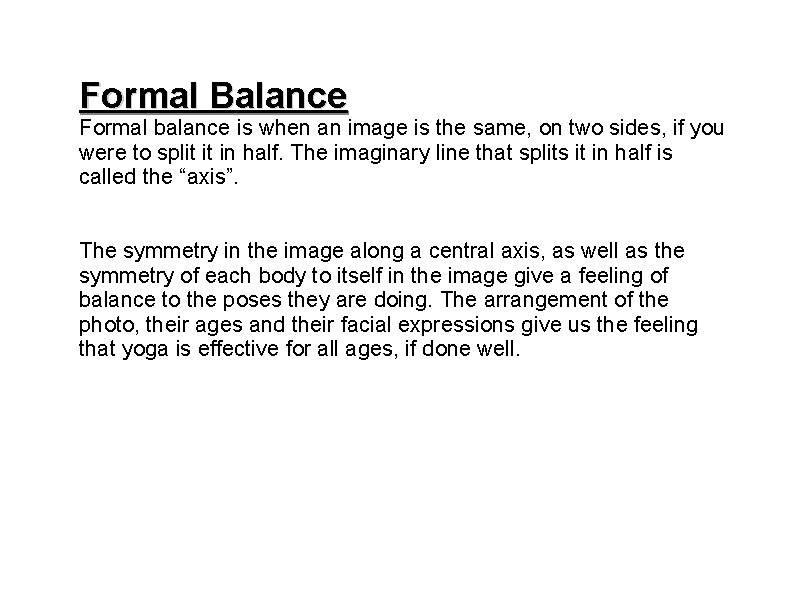 Formal Balance Formal balance is when an image is the same, on two sides,