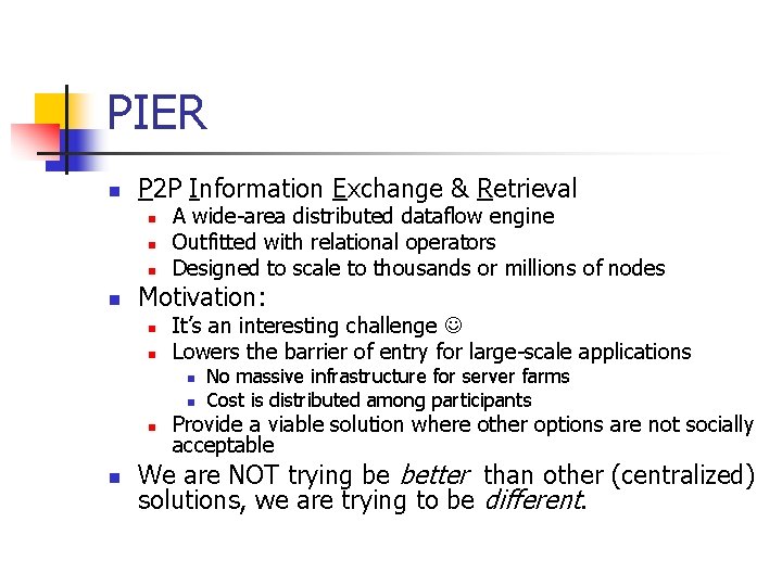 PIER n P 2 P Information Exchange & Retrieval n n A wide-area distributed