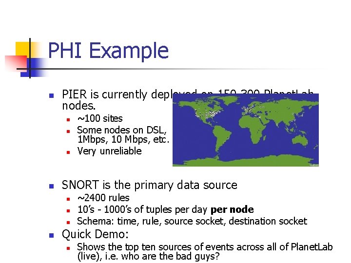 PHI Example n PIER is currently deployed on 150 -300 Planet. Lab nodes. n