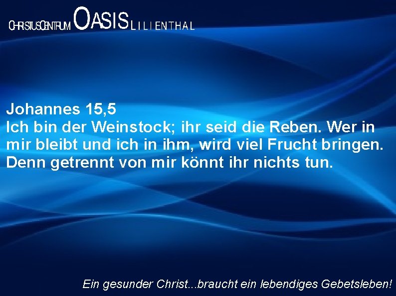 Johannes 15, 5 Ich bin der Weinstock; ihr seid die Reben. Wer in mir