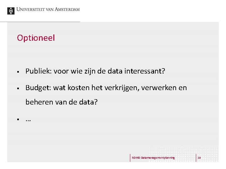 Optioneel § Publiek: voor wie zijn de data interessant? § Budget: wat kosten het