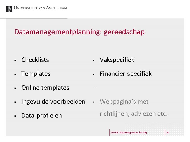 Datamanagementplanning: gereedschap § Checklists § Vakspecifiek § Templates § Financier-specifiek § Online templates --