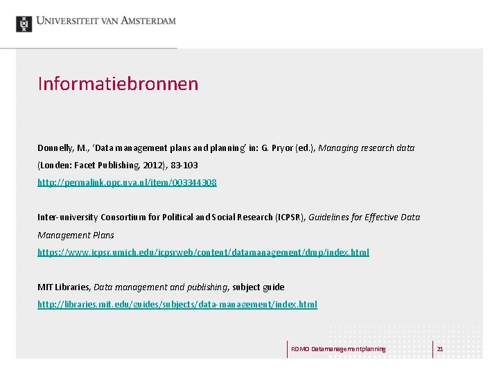 Informatiebronnen Donnelly, M. , ‘Data management plans and planning’ in: G. Pryor (ed. ),