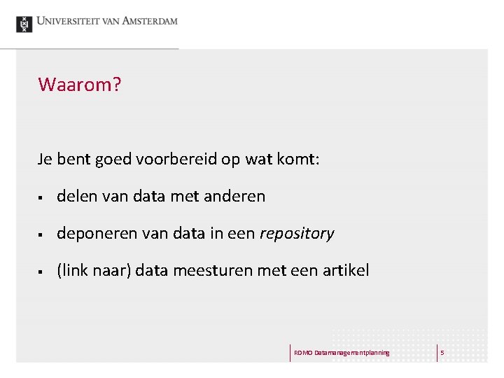 Waarom? Je bent goed voorbereid op wat komt: § delen van data met anderen