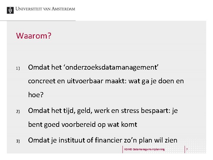 Waarom? 1) Omdat het ‘onderzoeksdatamanagement’ concreet en uitvoerbaar maakt: wat ga je doen en