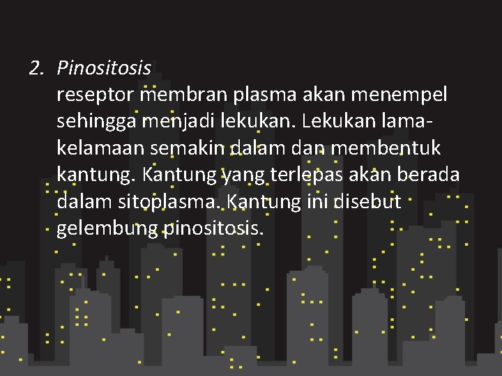 2. Pinositosis reseptor membran plasma akan menempel sehingga menjadi lekukan. Lekukan lamakelamaan semakin dalam