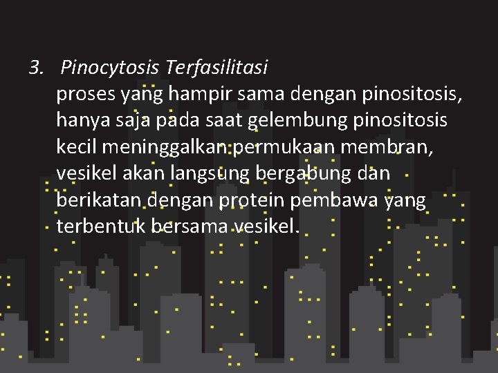 3. Pinocytosis Terfasilitasi proses yang hampir sama dengan pinositosis, hanya saja pada saat gelembung