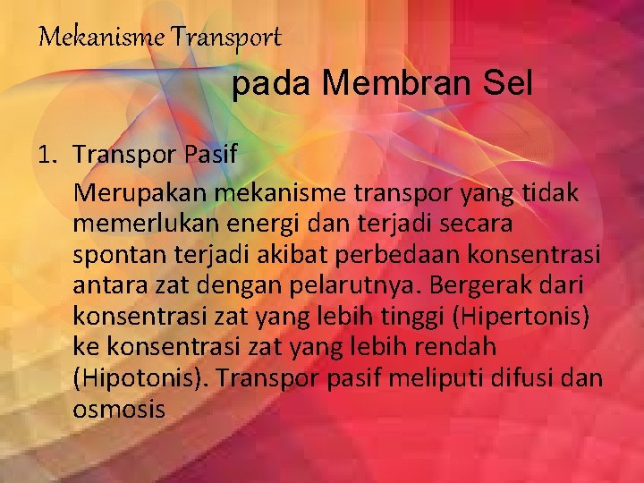 Mekanisme Transport pada Membran Sel 1. Transpor Pasif Merupakan mekanisme transpor yang tidak memerlukan