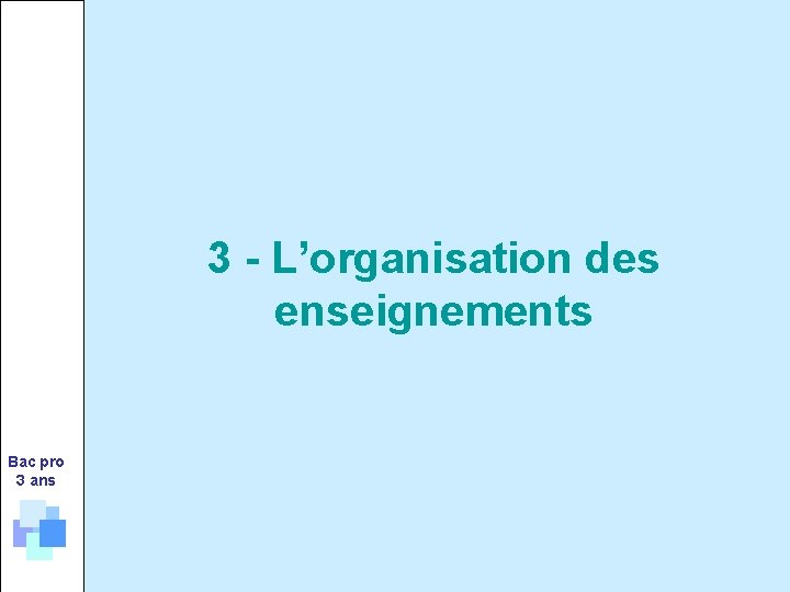 3 - L’organisation des enseignements Bac pro 3 ans 