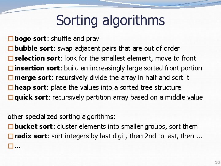Sorting algorithms �bogo sort: shuffle and pray �bubble sort: swap adjacent pairs that are