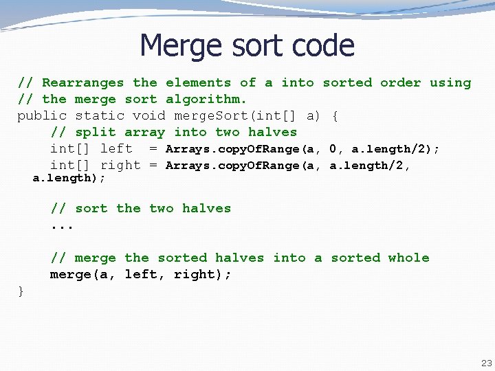 Merge sort code // Rearranges the elements of a into sorted order using //