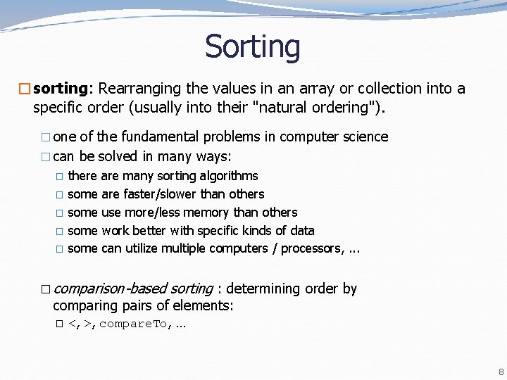 Sorting �sorting: Rearranging the values in an array or collection into a specific order