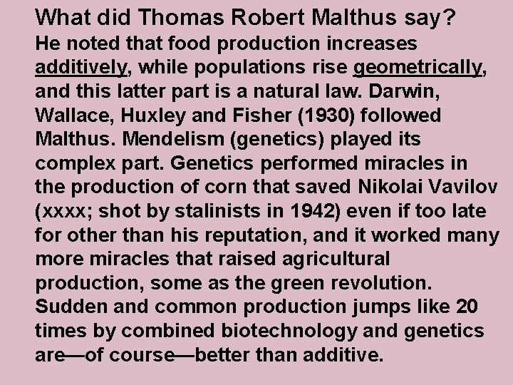 What did Thomas Robert Malthus say? He noted that food production increases additively, while