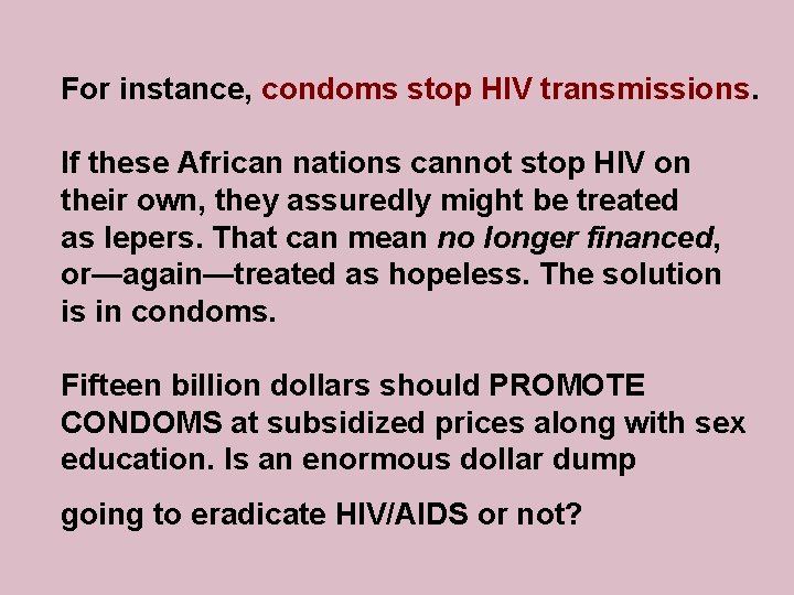 For instance, condoms stop HIV transmissions. If these African nations cannot stop HIV on