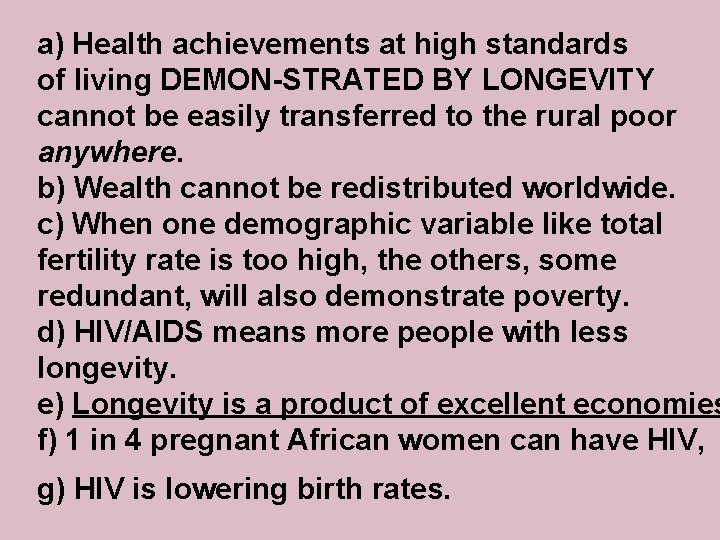 a) Health achievements at high standards of living DEMON-STRATED BY LONGEVITY cannot be easily