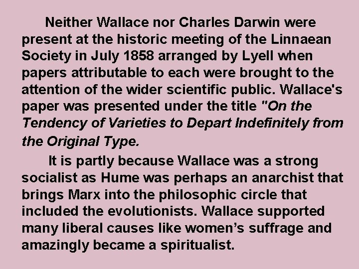 Neither Wallace nor Charles Darwin were present at the historic meeting of the Linnaean