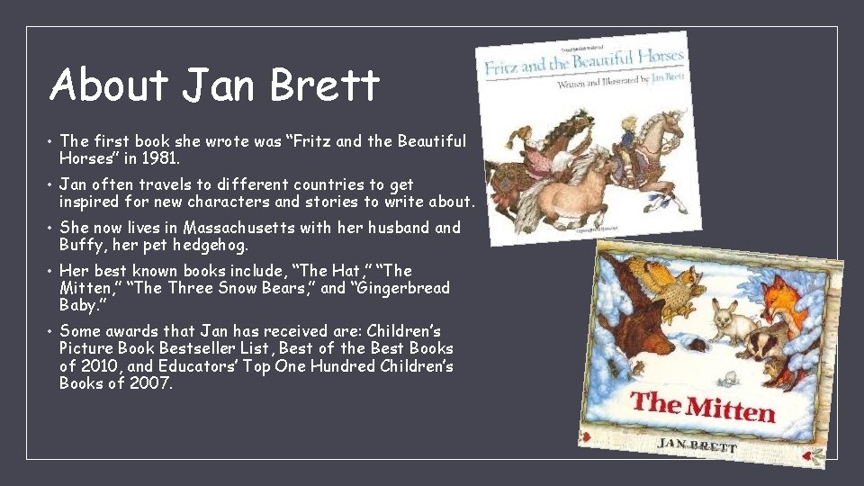 About Jan Brett • The first book she wrote was “Fritz and the Beautiful
