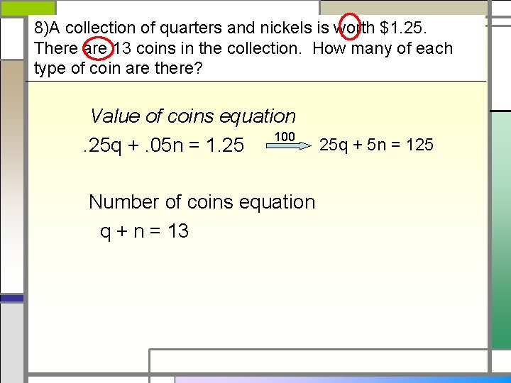 8)A collection of quarters and nickels is worth $1. 25. There are 13 coins