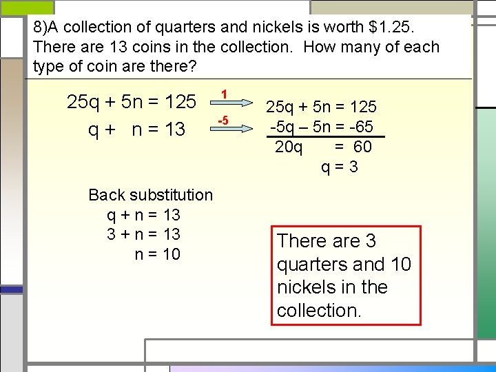 8)A collection of quarters and nickels is worth $1. 25. There are 13 coins