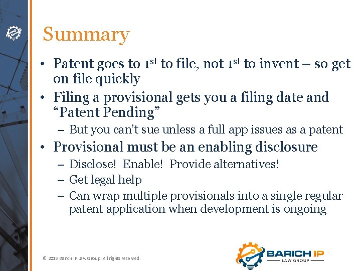 Summary • Patent goes to 1 st to file, not 1 st to invent