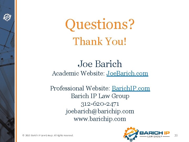 Questions? Thank You! Joe Barich Academic Website: Joe. Barich. com Professional Website: Barich. IP.
