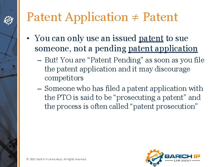 Patent Application ≠ Patent • You can only use an issued patent to sue