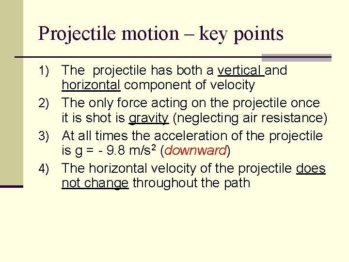Projectile motion – key points 1) The projectile has both a vertical and horizontal