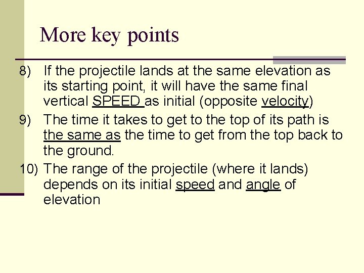 More key points 8) If the projectile lands at the same elevation as its