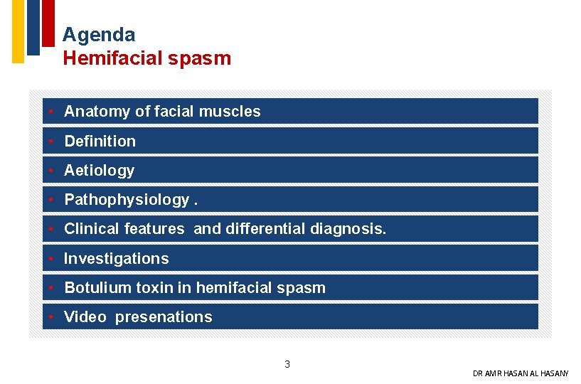 Agenda Hemifacial spasm • Anatomy of facial muscles • Definition • Aetiology • Pathophysiology.