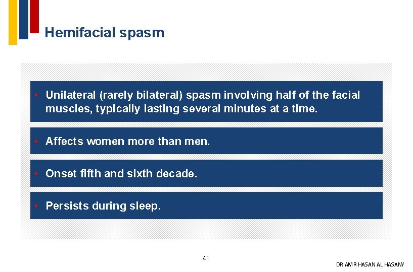 Hemifacial spasm • Unilateral (rarely bilateral) spasm involving half of the facial muscles, typically