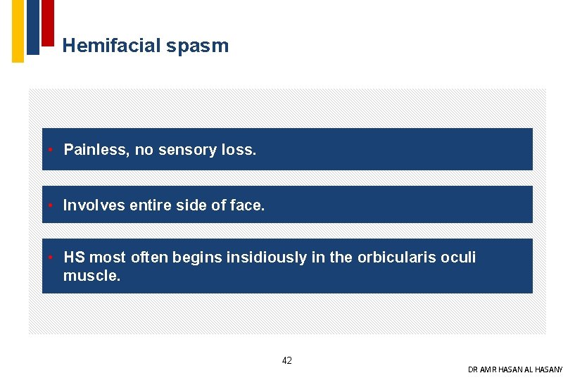 Hemifacial spasm • Painless, no sensory loss. • Involves entire side of face. •