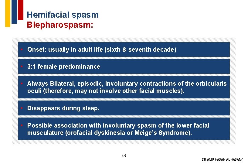 Hemifacial spasm Blepharospasm: • Onset: usually in adult life (sixth & seventh decade) •