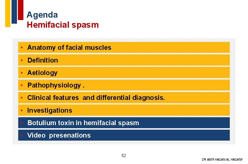 Agenda Hemifacial spasm • Anatomy of facial muscles • Definition • Aetiology • Pathophysiology.